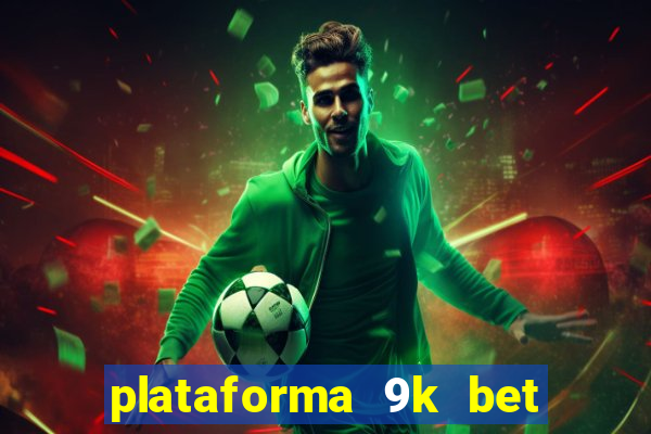 plataforma 9k bet paga mesmo