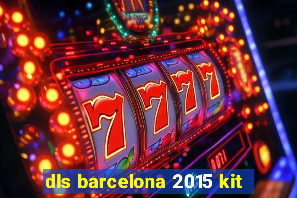 dls barcelona 2015 kit