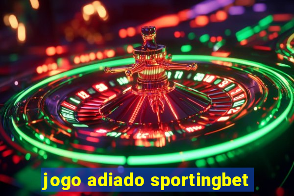 jogo adiado sportingbet