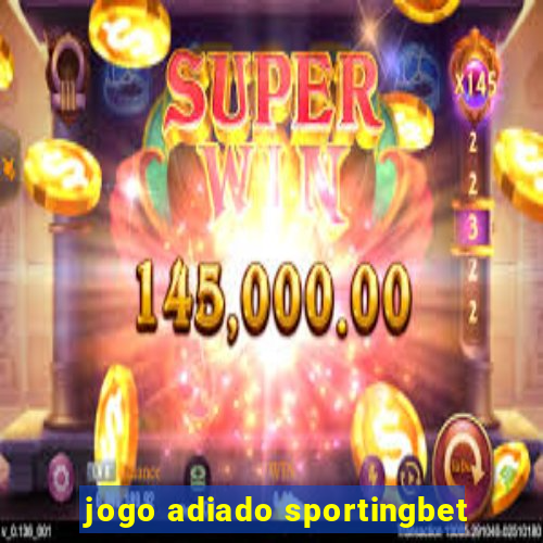 jogo adiado sportingbet