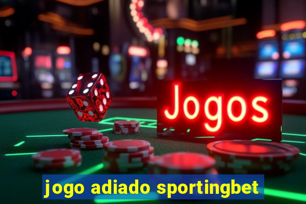 jogo adiado sportingbet