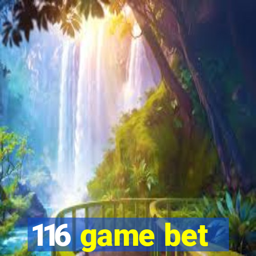 116 game bet