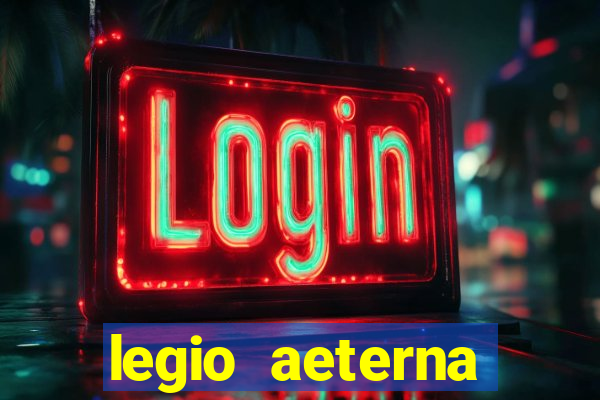 legio aeterna victrix letra