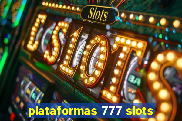 plataformas 777 slots