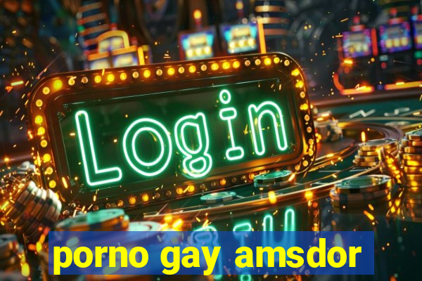 porno gay amsdor