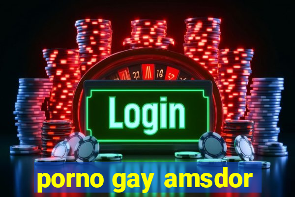 porno gay amsdor