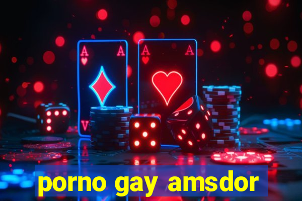 porno gay amsdor