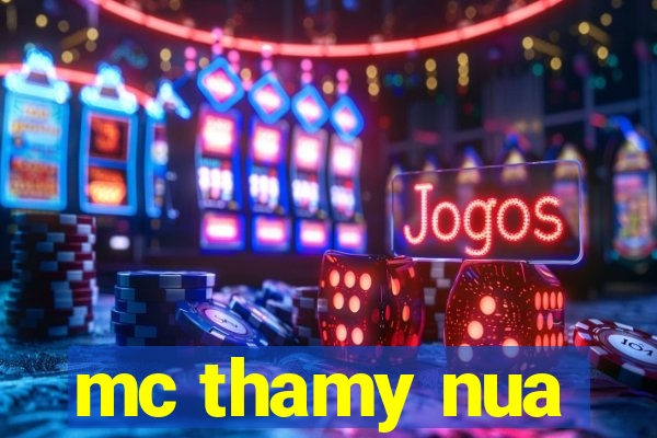 mc thamy nua