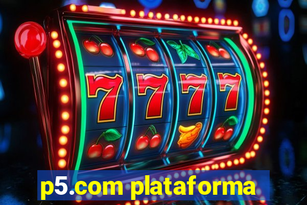 p5.com plataforma