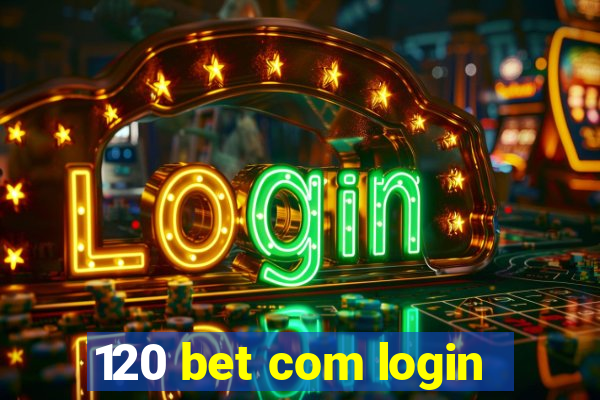 120 bet com login