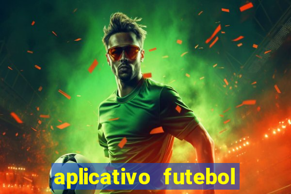 aplicativo futebol da hora