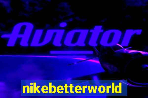 nikebetterworld