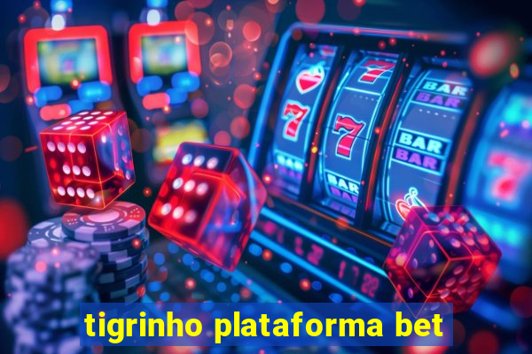 tigrinho plataforma bet