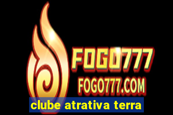 clube atrativa terra