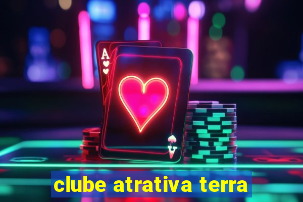 clube atrativa terra