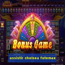 assistir chelsea futemax