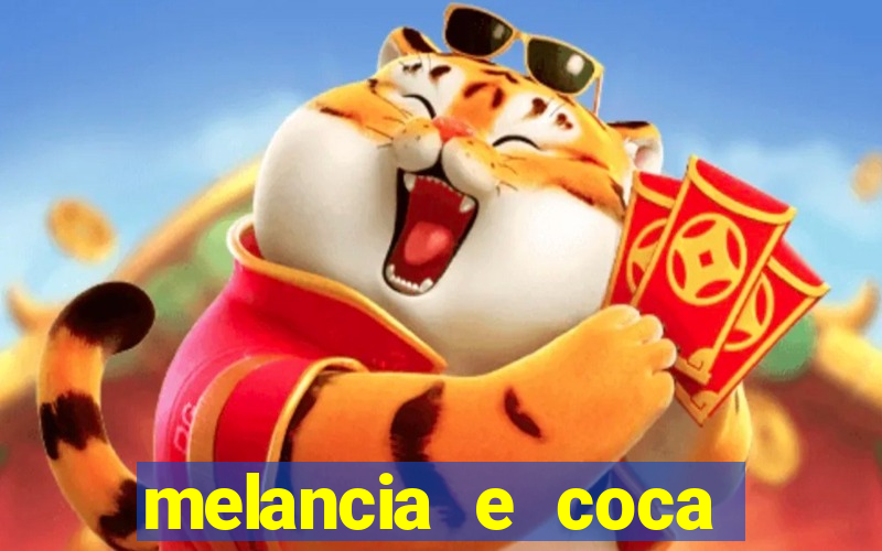 melancia e coca cola faz mal