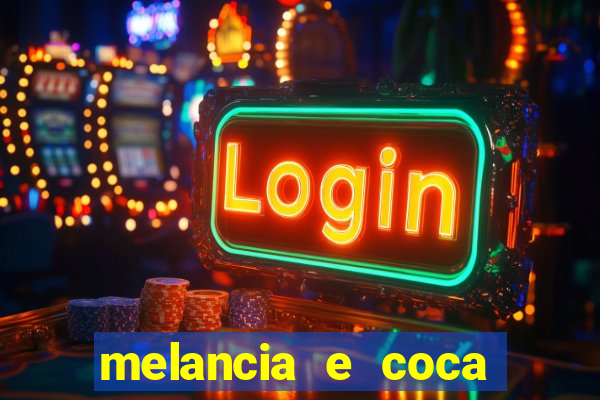 melancia e coca cola faz mal