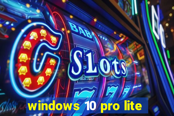 windows 10 pro lite