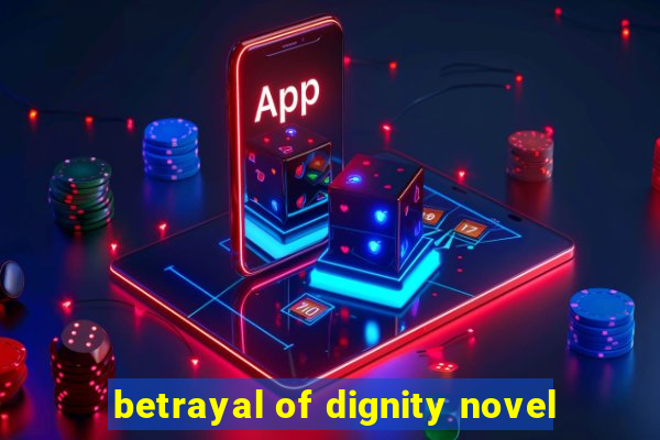 betrayal of dignity novel