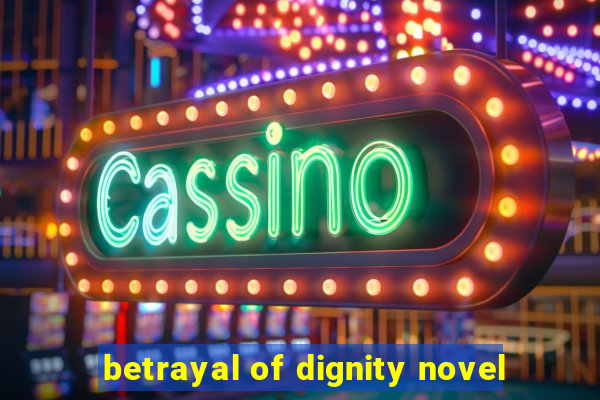 betrayal of dignity novel