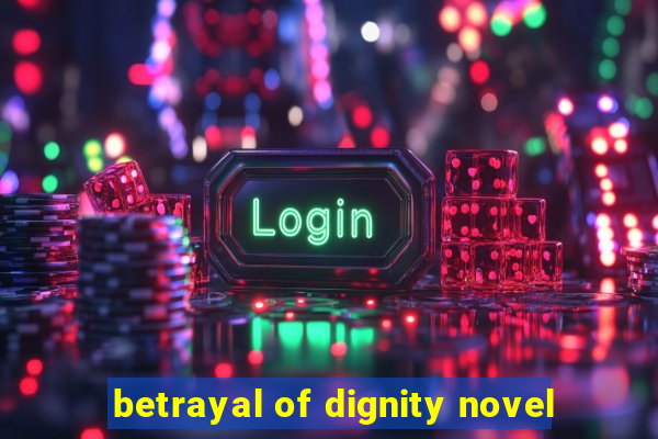 betrayal of dignity novel