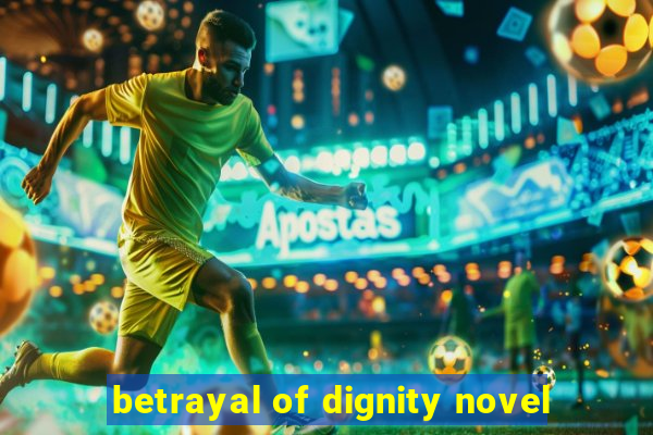 betrayal of dignity novel