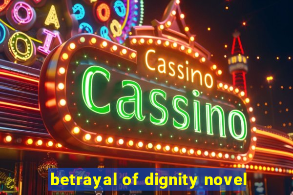 betrayal of dignity novel