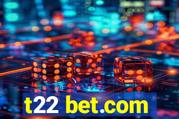 t22 bet.com