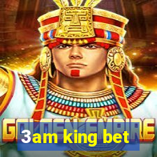 3am king bet