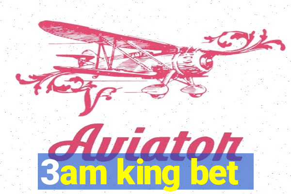 3am king bet