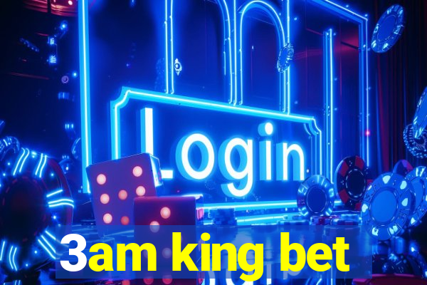 3am king bet