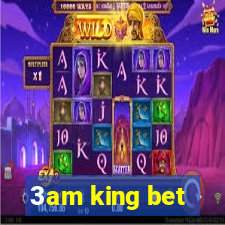 3am king bet