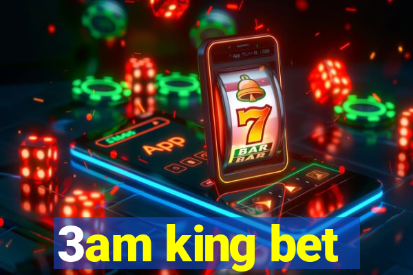 3am king bet