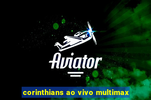 corinthians ao vivo multimax