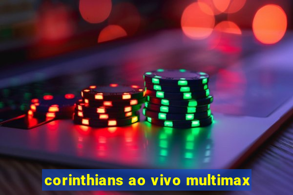 corinthians ao vivo multimax