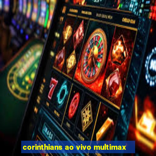 corinthians ao vivo multimax