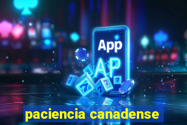 paciencia canadense