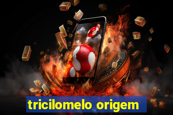 tricilomelo origem