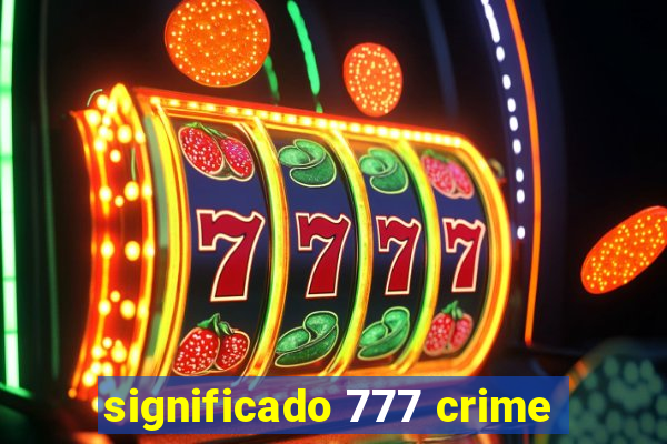 significado 777 crime