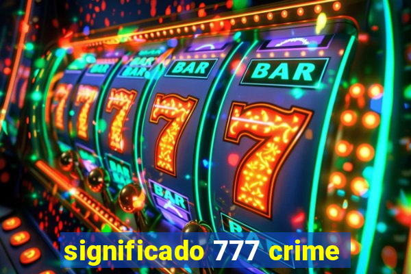 significado 777 crime