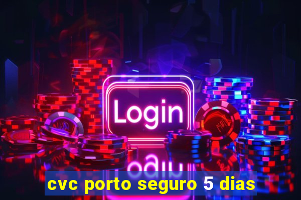 cvc porto seguro 5 dias