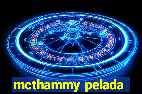 mcthammy pelada