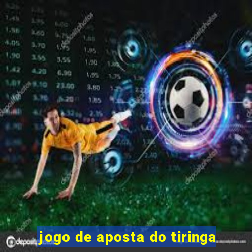 jogo de aposta do tiringa