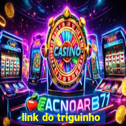 link do triguinho