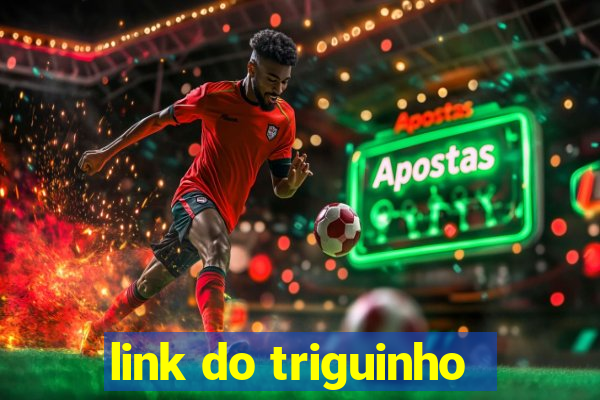 link do triguinho