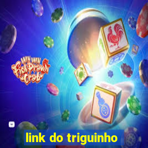 link do triguinho