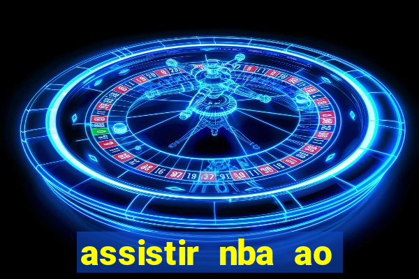 assistir nba ao vivo multicanais