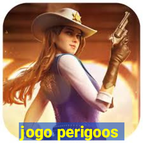 jogo perigoos