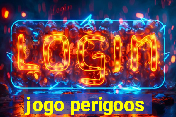 jogo perigoos